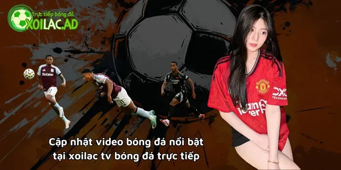 Cập nhật video bóng đá nổi bật tại Soikeobonghomnay.com