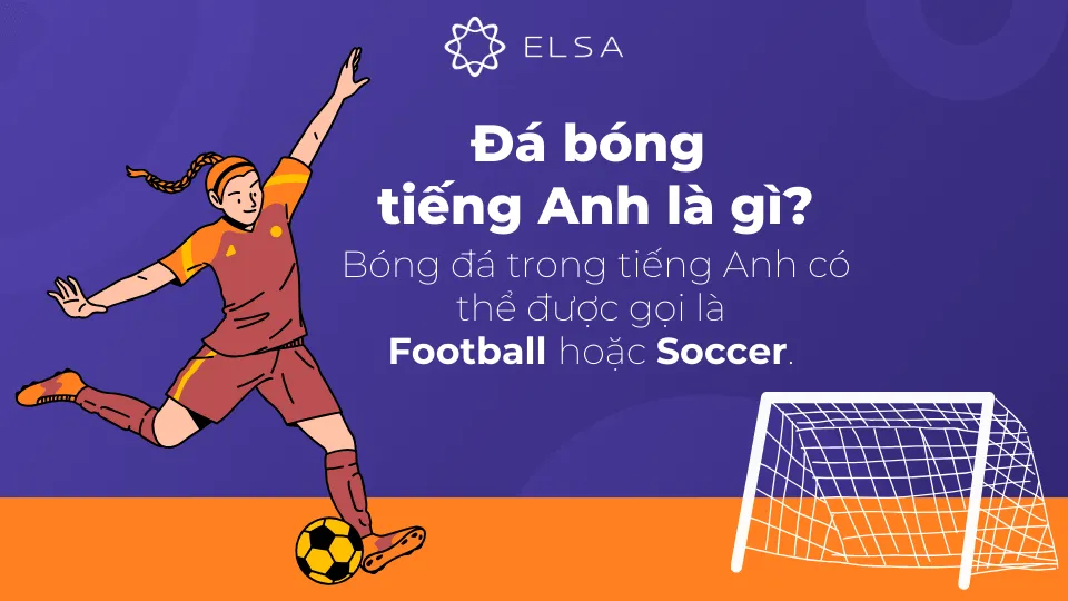 Bóng đá trong tiếng Anh có thể được gọi là Football hoặc Soccer