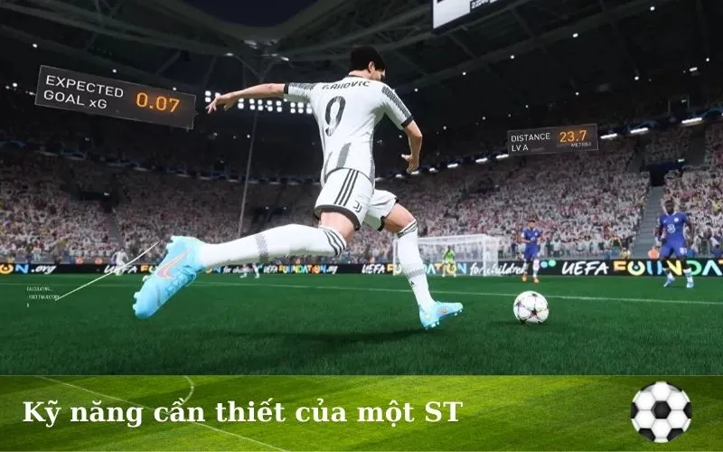 Kỹ năng dứt điểm và di chuyển của st là gì trong bóng đá