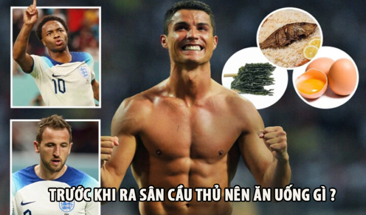 Chế độ dinh dưỡng trước khi đá bóng cần có đủ tinh bột, protein và chất béo lành mạnh