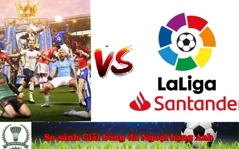 So sánh Giải Bóng Đá Ngoại Hạng Anh với các giải đấu bóng đá hàng đầu khác trên thế giới