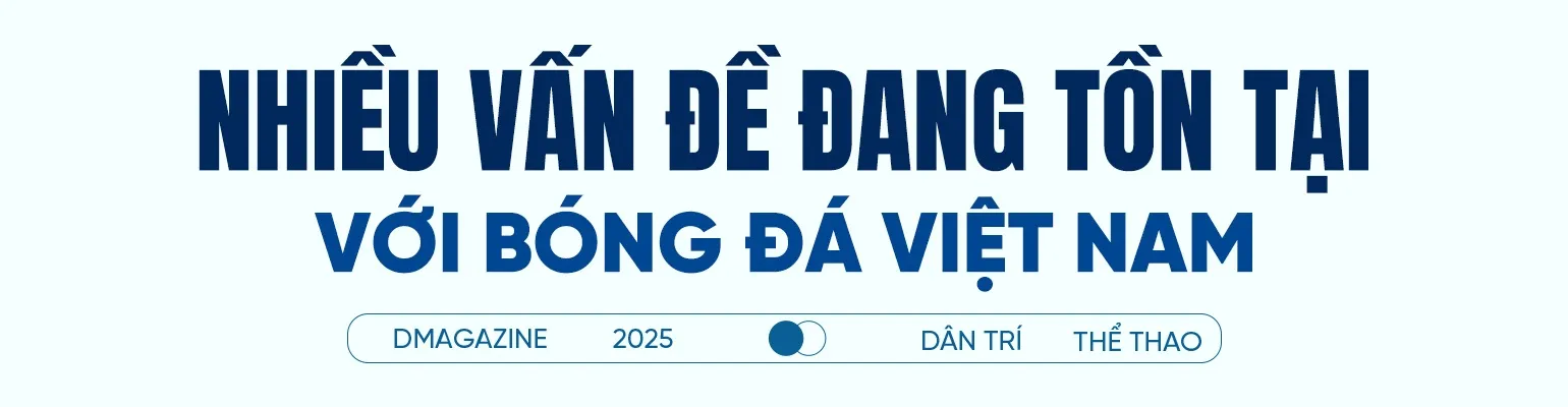 Chuyên gia châu Âu nhận định về căn bệnh tiềm ẩn của bóng đá Việt Nam.